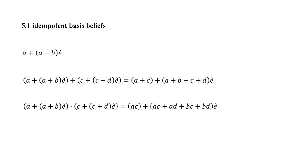 5. 1 idempotent basis beliefs 