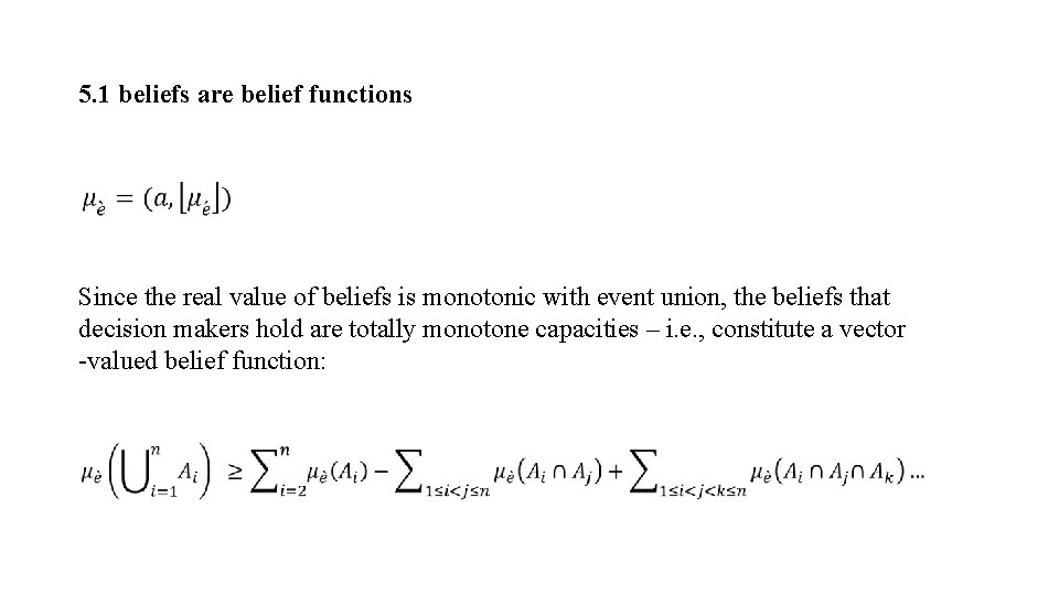 5. 1 beliefs are belief functions Since the real value of beliefs is monotonic