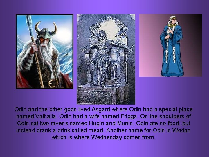 Odin and the other gods lived Asgard where Odin had a special place named