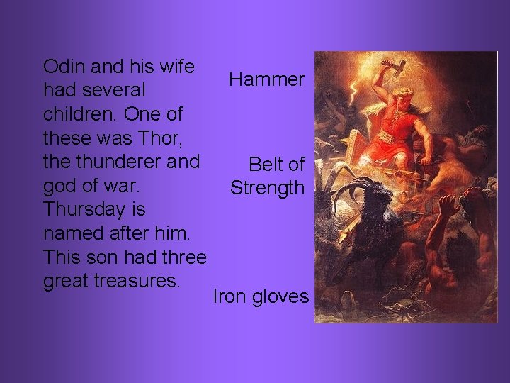 Odin and his wife had several children. One of these was Thor, the thunderer