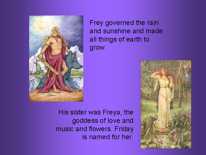 Frey governed the rain and sunshine and made all things of earth to grow.