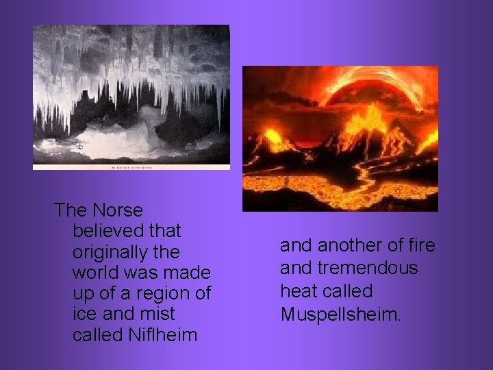 The Norse believed that originally the world was made up of a region of