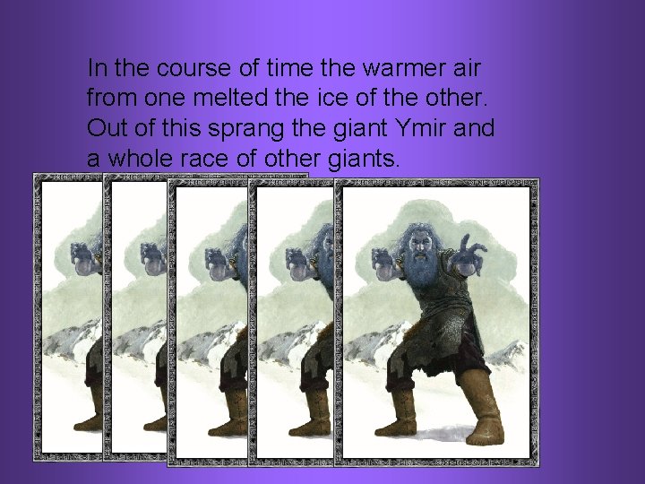 In the course of time the warmer air from one melted the ice of