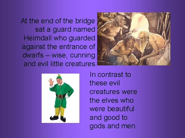 At the end of the bridge sat a guard named Heimdall who guarded against