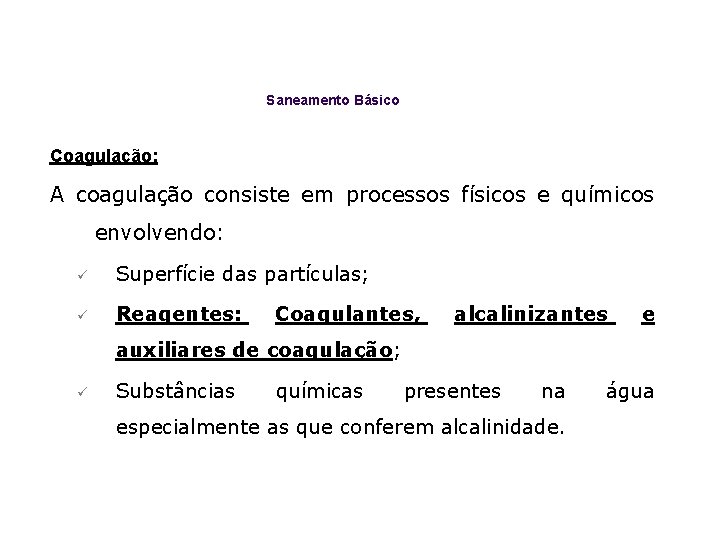 Saneamento Básico Coagulação: A coagulação consiste em processos físicos e químicos envolvendo: ü Superfície