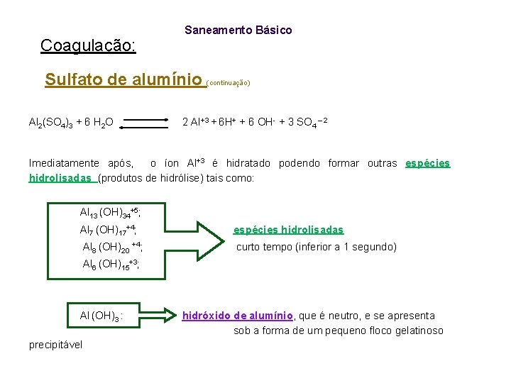 Coagulação: Saneamento Básico Sulfato de alumínio (continuação) Al 2(SO 4)3 + 6 H 2