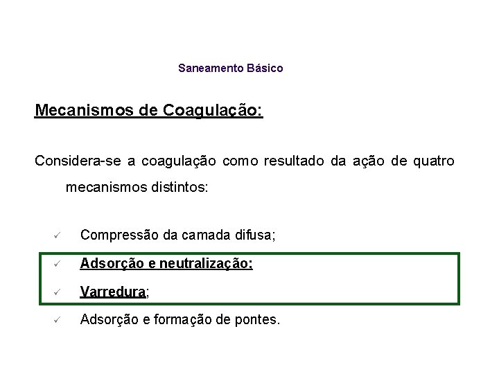 Saneamento Básico Mecanismos de Coagulação: Considera-se a coagulação como resultado da ação de quatro