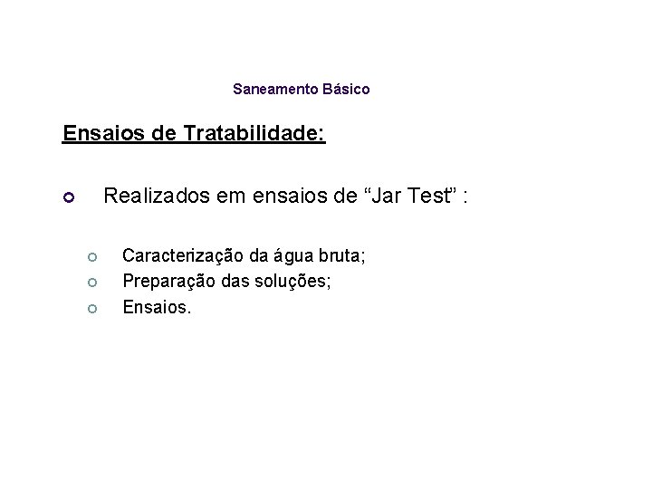 Saneamento Básico Ensaios de Tratabilidade: Realizados em ensaios de “Jar Test” : ¢ ¢