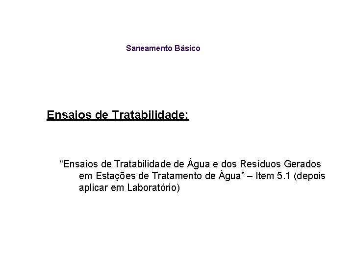 Saneamento Básico Ensaios de Tratabilidade: “Ensaios de Tratabilidade de Água e dos Resíduos Gerados