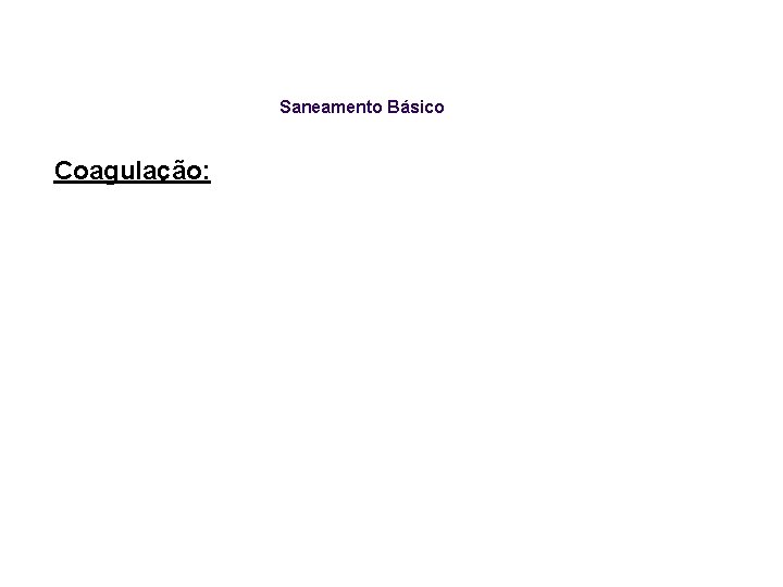 Saneamento Básico Coagulação: 