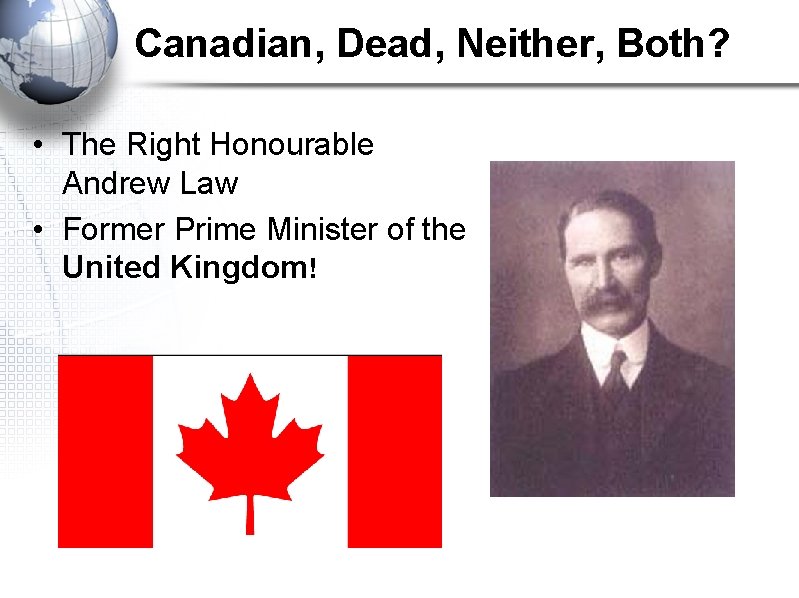 Canadian, Dead, Neither, Both? • The Right Honourable Andrew Law • Former Prime Minister