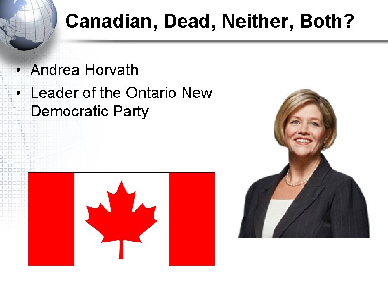 Canadian, Dead, Neither, Both? • Andrea Horvath • Leader of the Ontario New Democratic