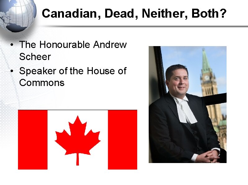 Canadian, Dead, Neither, Both? • The Honourable Andrew Scheer • Speaker of the House