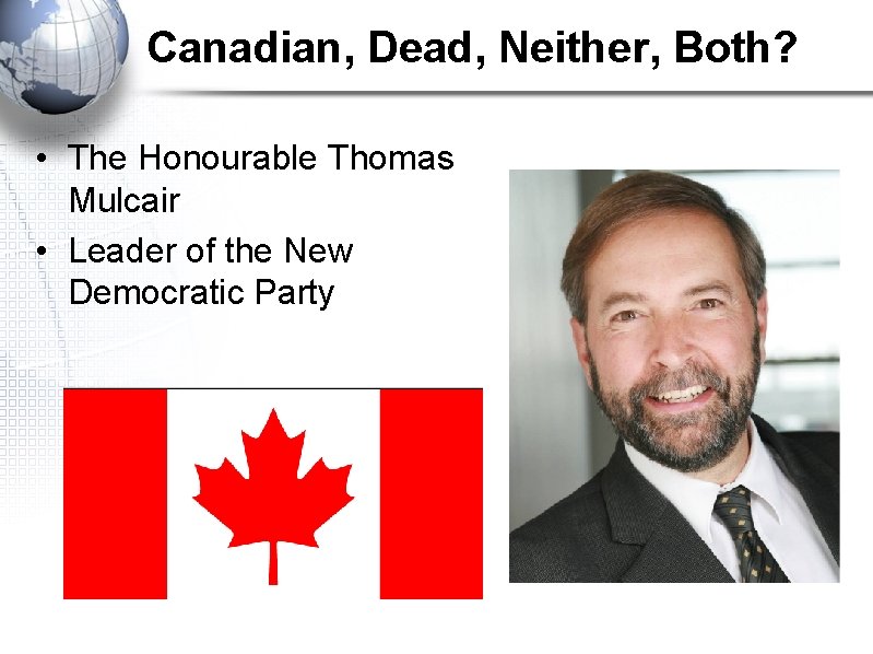 Canadian, Dead, Neither, Both? • The Honourable Thomas Mulcair • Leader of the New