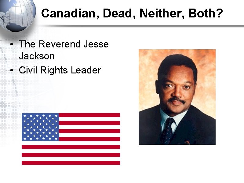 Canadian, Dead, Neither, Both? • The Reverend Jesse Jackson • Civil Rights Leader 