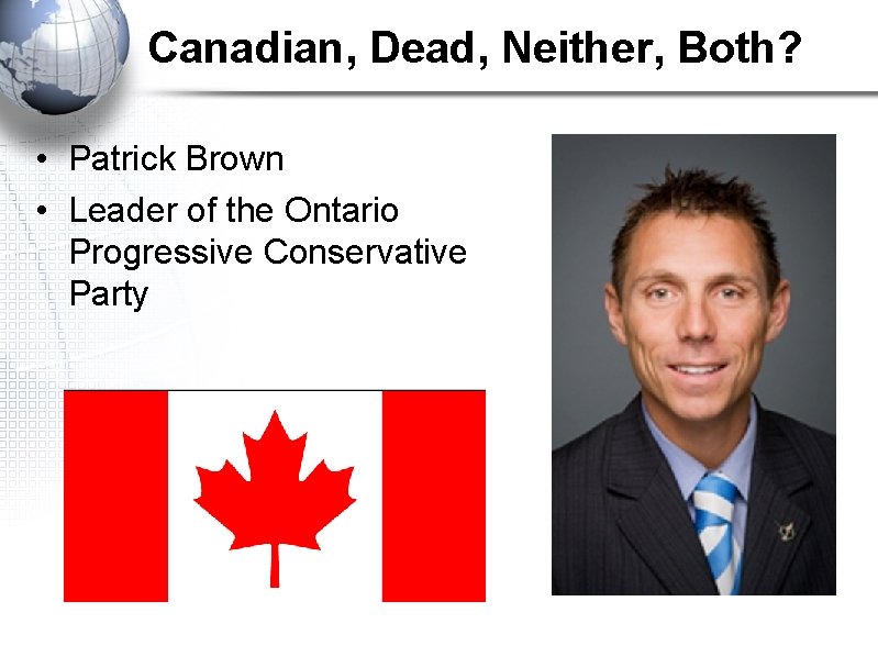 Canadian, Dead, Neither, Both? • Patrick Brown • Leader of the Ontario Progressive Conservative