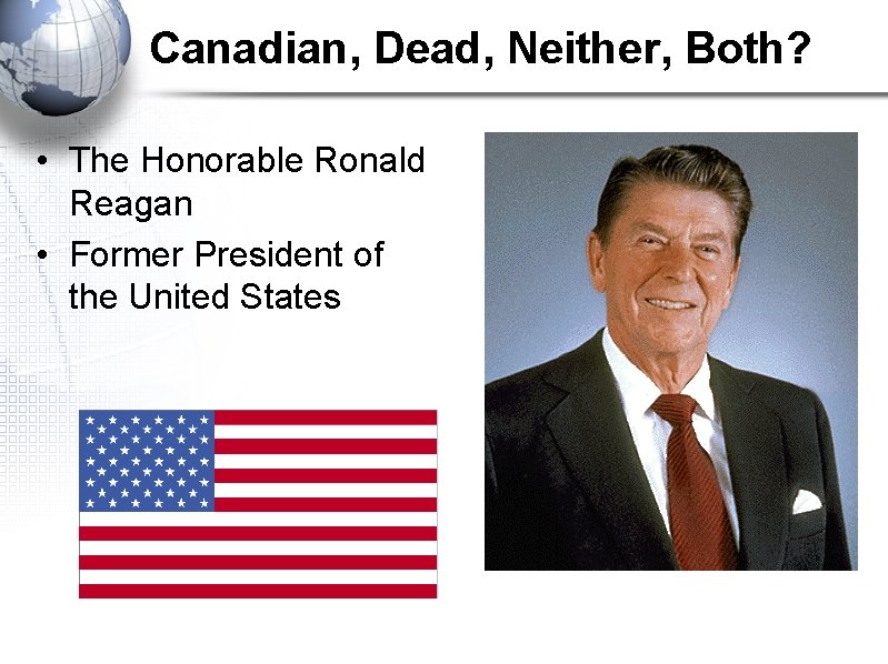 Canadian, Dead, Neither, Both? • The Honorable Ronald Reagan • Former President of the