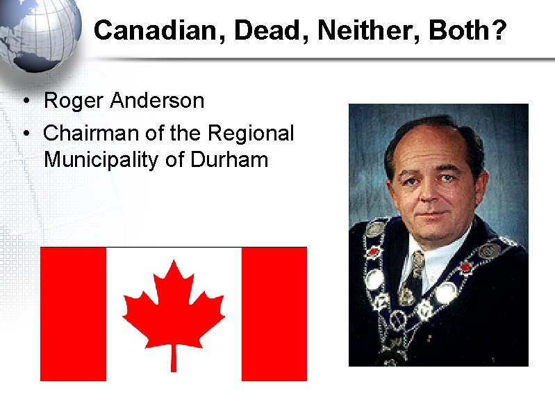 Canadian, Dead, Neither, Both? • Roger Anderson • Chairman of the Regional Municipality of
