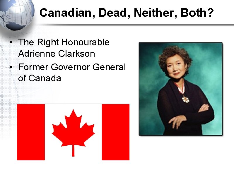 Canadian, Dead, Neither, Both? • The Right Honourable Adrienne Clarkson • Former Governor General