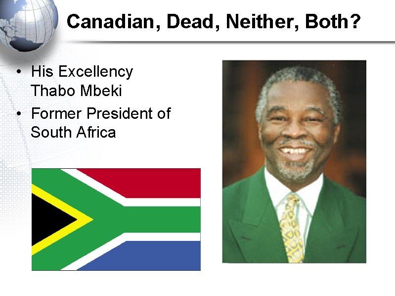 Canadian, Dead, Neither, Both? • His Excellency Thabo Mbeki • Former President of South