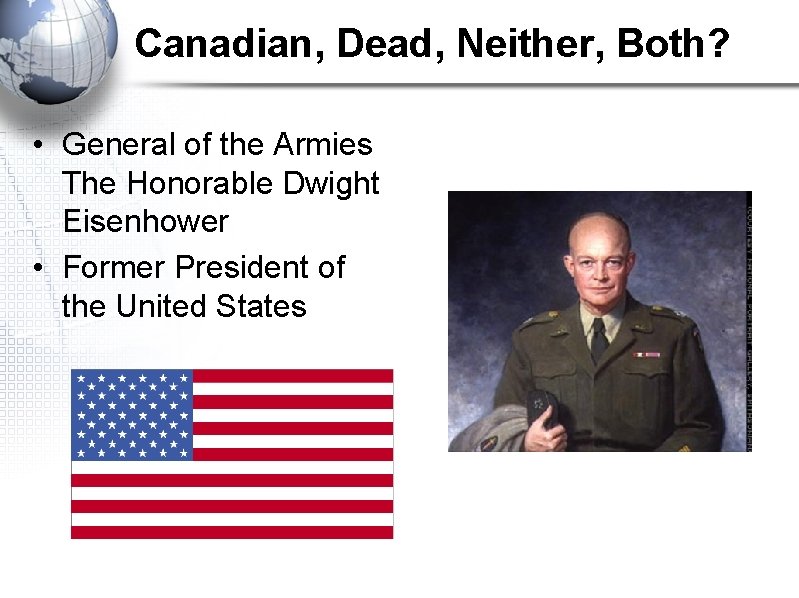Canadian, Dead, Neither, Both? • General of the Armies The Honorable Dwight Eisenhower •