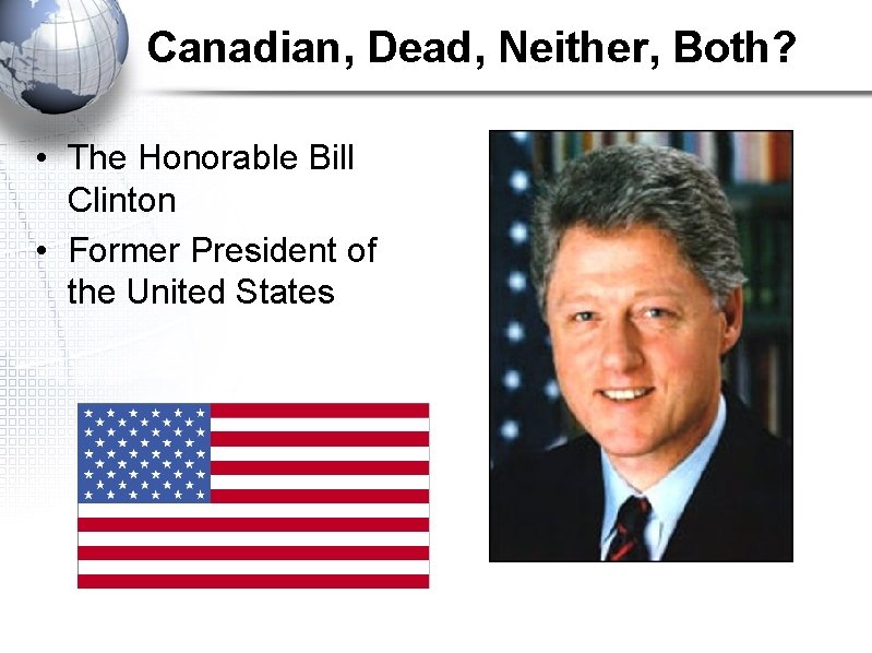 Canadian, Dead, Neither, Both? • The Honorable Bill Clinton • Former President of the