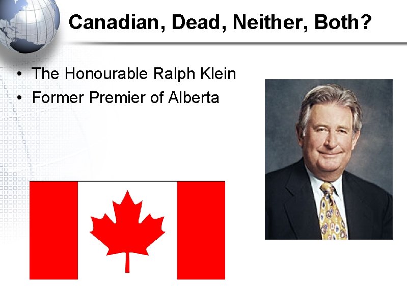 Canadian, Dead, Neither, Both? • The Honourable Ralph Klein • Former Premier of Alberta