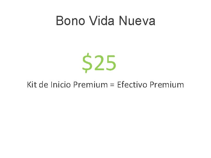 Bono Vida Nueva $25 Kit de Inicio Premium = Efectivo Premium 