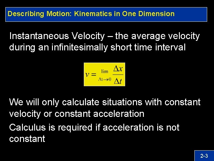 Describing Motion: Kinematics in One Dimension Instantaneous Velocity – the average velocity during an