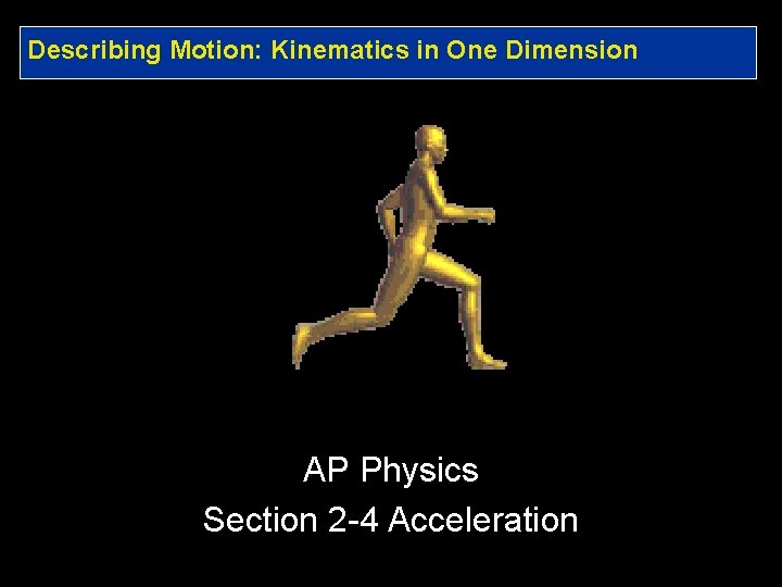 Describing Motion: Kinematics in One Dimension AP Physics Section 2 -4 Acceleration 