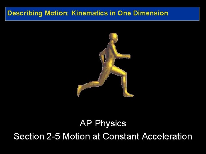 Describing Motion: Kinematics in One Dimension AP Physics Section 2 -5 Motion at Constant