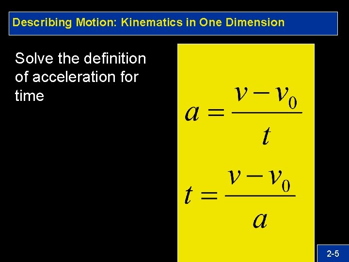 Describing Motion: Kinematics in One Dimension Solve the definition of acceleration for time 2