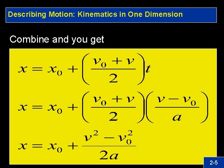 Describing Motion: Kinematics in One Dimension Combine and you get 2 -5 