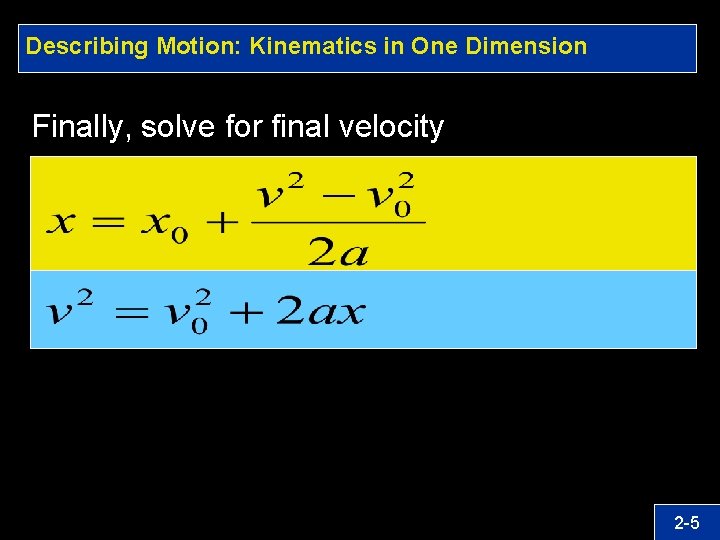 Describing Motion: Kinematics in One Dimension Finally, solve for final velocity 2 -5 