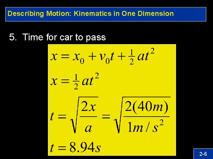 Describing Motion: Kinematics in One Dimension 5. Time for car to pass 2 -6
