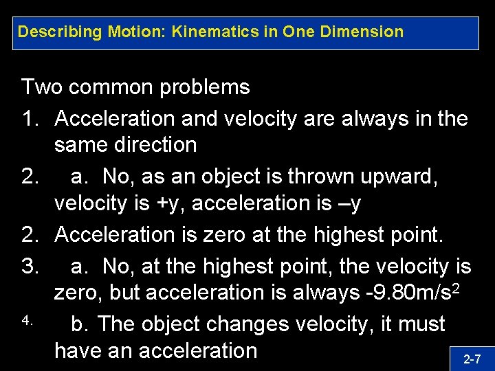 Describing Motion: Kinematics in One Dimension Two common problems 1. Acceleration and velocity are