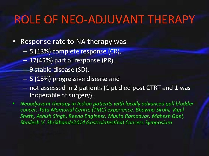 ROLE OF NEO-ADJUVANT THERAPY • Response rate to NA therapy was – – –