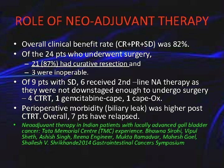 ROLE OF NEO-ADJUVANT THERAPY • Overall clinical benefit rate (CR+PR+SD) was 82%. • Of