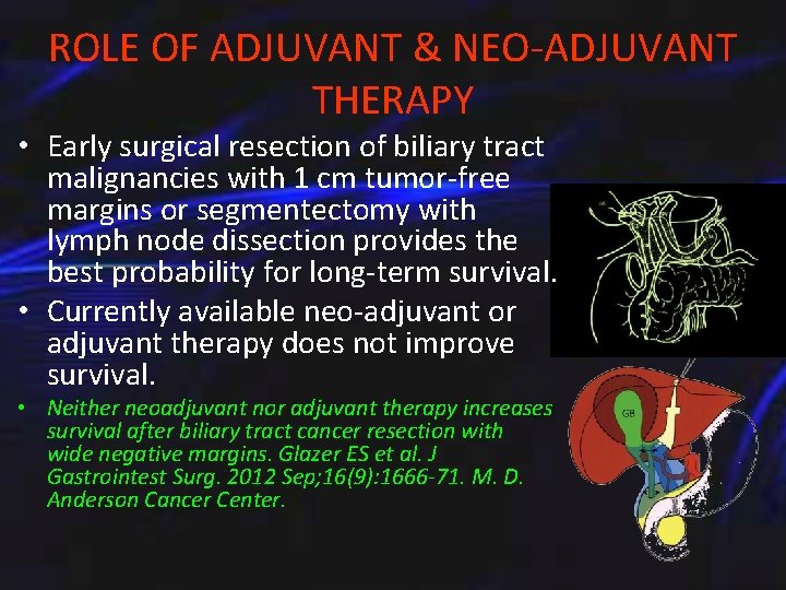 ROLE OF ADJUVANT & NEO-ADJUVANT THERAPY • Early surgical resection of biliary tract malignancies