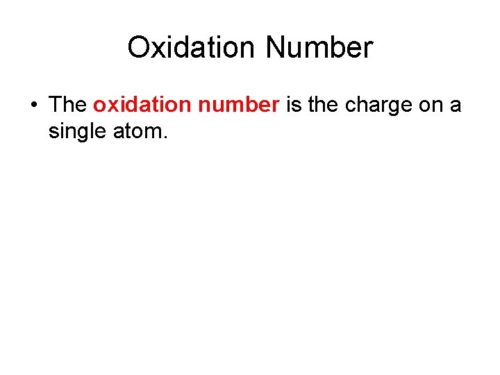Oxidation Number • The oxidation number is the charge on a single atom. 
