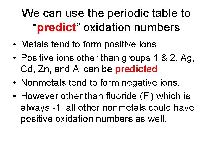 We can use the periodic table to “predict” oxidation numbers • Metals tend to