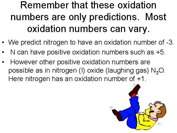 Remember that these oxidation numbers are only predictions. Most oxidation numbers can vary. •