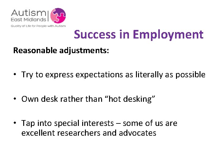 Success in Employment Reasonable adjustments: • Try to express expectations as literally as possible