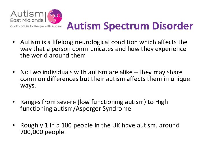 Autism Spectrum Disorder • Autism is a lifelong neurological condition which affects the way