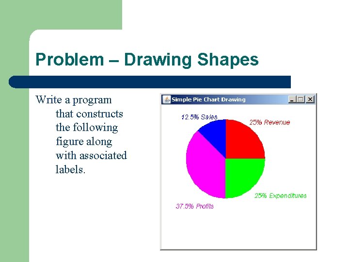 Problem – Drawing Shapes Write a program that constructs the following figure along with