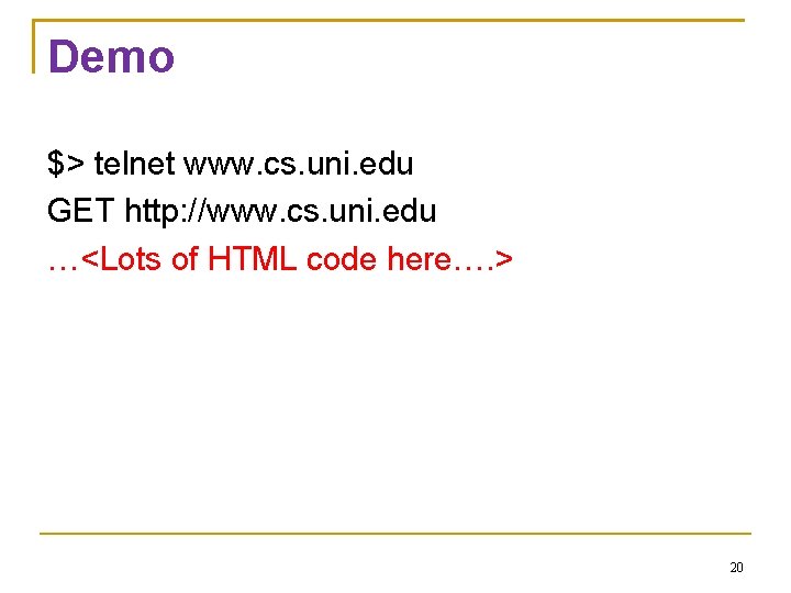 Demo $> telnet www. cs. uni. edu GET http: //www. cs. uni. edu …<Lots