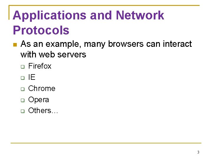 Applications and Network Protocols As an example, many browsers can interact with web servers