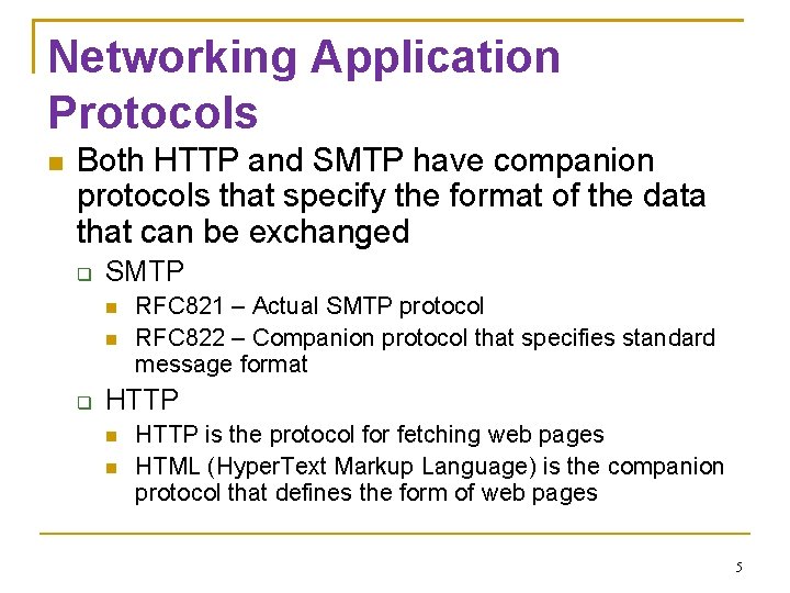Networking Application Protocols Both HTTP and SMTP have companion protocols that specify the format