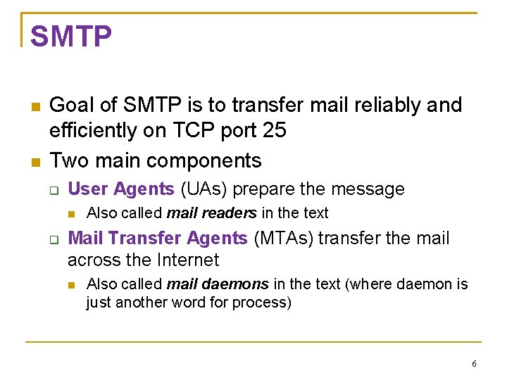 SMTP Goal of SMTP is to transfer mail reliably and efficiently on TCP port