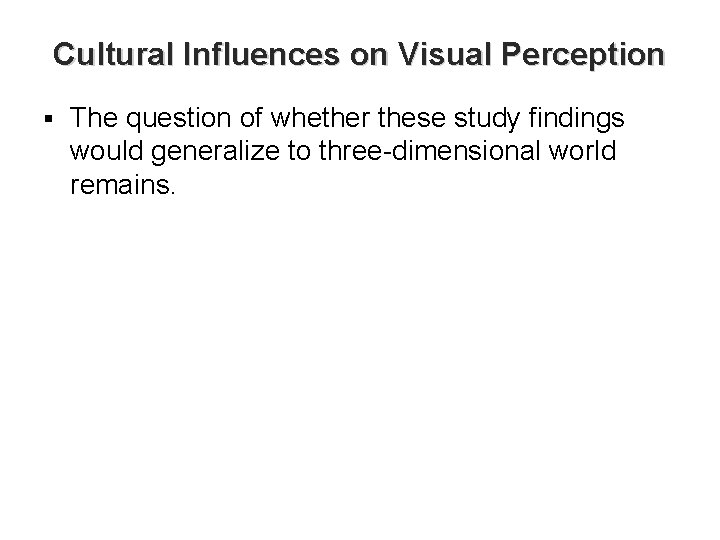 Cultural Influences on Visual Perception § The question of whether these study findings would